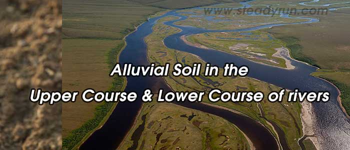 Alluvial Soil in the Upper Course and Lower Course of rivers